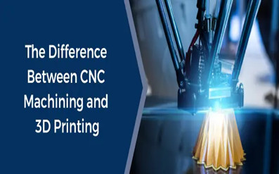 Quelle est la différence entre l'impression 3D et l'usinage CNC ?